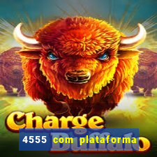 4555 com plataforma de jogos